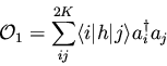 \begin{displaymath}{\cal O}_1 = \sum_{ij}^{2K} \langle i \vert h \vert j \rangle a_{i}^{\dagger} a_{j}
\end{displaymath}